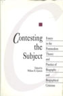 Image for Contesting the Subject : Essays in the Postmodern Theory and Practice of Biography and Biographical Criticism