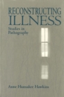 Image for Reconstructing Illness : Studies in Pathography