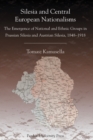 Image for Silesia and Central European Nationalism : The Emergence of National and Ethnic Groups in Prussian Silesia and Austrian Silesia, 1848-1918