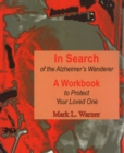 Image for In Search of the Alzheimer&#39;s Wanderer : A Workbook to Protect Your Loved One