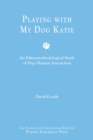 Image for Playing with My Dog, Katie : An Ethnomethodological Study of Canine-human Interaction