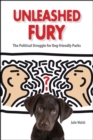 Image for Unleashed Fury : The Political Struggle for Dog-Friendly Parks