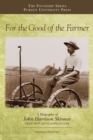 Image for For the Good of the Farmer : A Biography of John Harrison Skinner, Dean of Purdue Agriculture