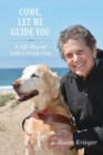 Image for Come, Let Me Guide You : A Life Shared with a Guide Dog