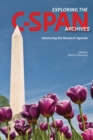 Image for Exploring the C-SPAN Archives  : advancing the research agenda