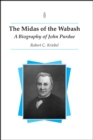 Image for The midas of the Wabash: a biography of John Purdue