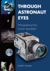 Image for Through Astronaut Eyes: Photographing Early Human Spaceflight