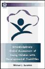 Image for Interdisciplinary clinical assessment of young children with developmental disabilities
