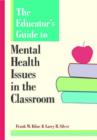 Image for The Educator&#39;s Guide to Mental Health Issues in the Classroom