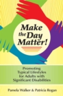Image for Make the Day Matter! : Promoting Typical Lifestyles for Adults with Significant Disabilities