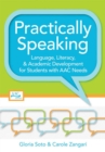 Image for Practically speaking  : language, literacy, and academic development for students with AAC needs