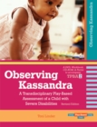 Image for Observing Kassandra : A Transdisciplinary Play-Based Assessment of a Child with Severe Disabilities