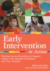Image for Early Intervention in Action : Working Across Disciplines to Support Infants, Young Children, and Their Families