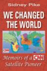 Image for We changed the world  : memoirs of a CNN satellite pioneer