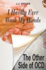 Image for I hardly ever wash my hands  : the other side of OCD