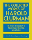 Image for The collected works of Harold Clurman  : six decades of commentary on theatre, dance, music, film, arts, letters, and politics