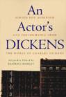 Image for An actor&#39;s Dickens  : scenes for audition and performance from the works of Charles Dickens