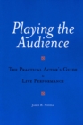 Image for Playing the audience  : a practical actor&#39;s guide to live performance