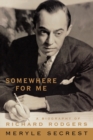 Image for Somewhere for Me : A Biography of Richard Rodgers