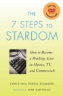 Image for The 7 steps to stardom  : how to become a working actor in movies, TV, &amp; commercials