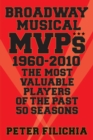 Image for Broadway musical MVPs, 1960--2010: the most valuable players of the past fifty seasons