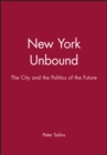 Image for New York Unbound : The City and the Politics of the Future