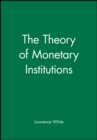 Image for The Theory of Monetary Institutions