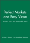 Image for Perfect Markets and Easy Virtue : Business Ethics and the Invisible Hand