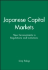 Image for Japanese Capital Markets : New Developments in Regulations and Institutions