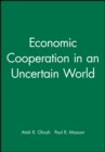 Image for Economic Cooperation in an Uncertain World