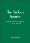 Image for The Perilous Frontier : Nomadic Empires and China, 221 BC to AD 1757