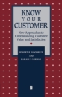 Image for Know your customer  : new approaches to understanding customer value and satisfaction