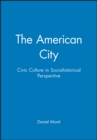 Image for The American City : Civic Culture in Sociohistorical Perspective
