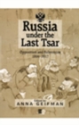 Image for Russia under the last Tsar  : opposition and subversion, 1894-1917