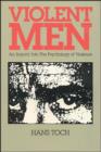 Image for Violent Men : An Enquiry into the Psychology of Violence