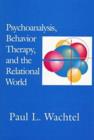 Image for Psychoanalysis, Behavior Therapy and the Relational World