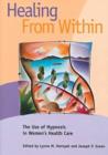 Image for Healing from within : The Use of Hypnosis in Women&#39;s Health Care