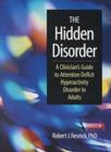 Image for The hidden disorder  : a clinician&#39;s guide to attention deficit hyperactivity disorder in adults