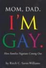 Image for Mom, Dad, I&#39;m Gay : How Families Negotiate Coming Out
