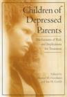 Image for Children of Depressed Parents : Mechanisms of Risk and Implications for Treatment