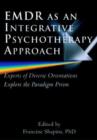 Image for EMDR as an Integrative Psychotherapy Approach : Experts of Diverse Orientations Explore the Paradigm Prism