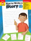 Image for How To Write A Story Grades 4-6+