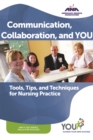 Image for Communication, Collaboration, and You: Tools, Tips, and Techniques for Nursing Practice