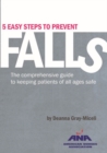 Image for 5 Easy Steps to Prevent Falls : The Comprehensive Guide to Keeping Patients of All Ages Safe