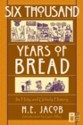 Image for Six Thousand Years of Bread : Its Holy and Unholy History
