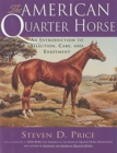 Image for The American Quarterhorse : An Introduction to Selection, Care and Enjoyment