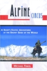 Image for Alpine Circus : A Skier&#39;s Exotic Adventures at the Snowy Edge of the World