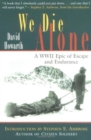 Image for We Die Alone : An Epic of Escape and Endurance