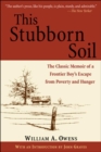 Image for This Stubborn Soil : The Classic Memoir of a Frontier Boy&#39;s Escape from Poverty and Hunger