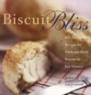 Image for Biscuit Bliss : 101 Foolproof Recipes for Fresh and Fluffy Biscuits in Just Minutes